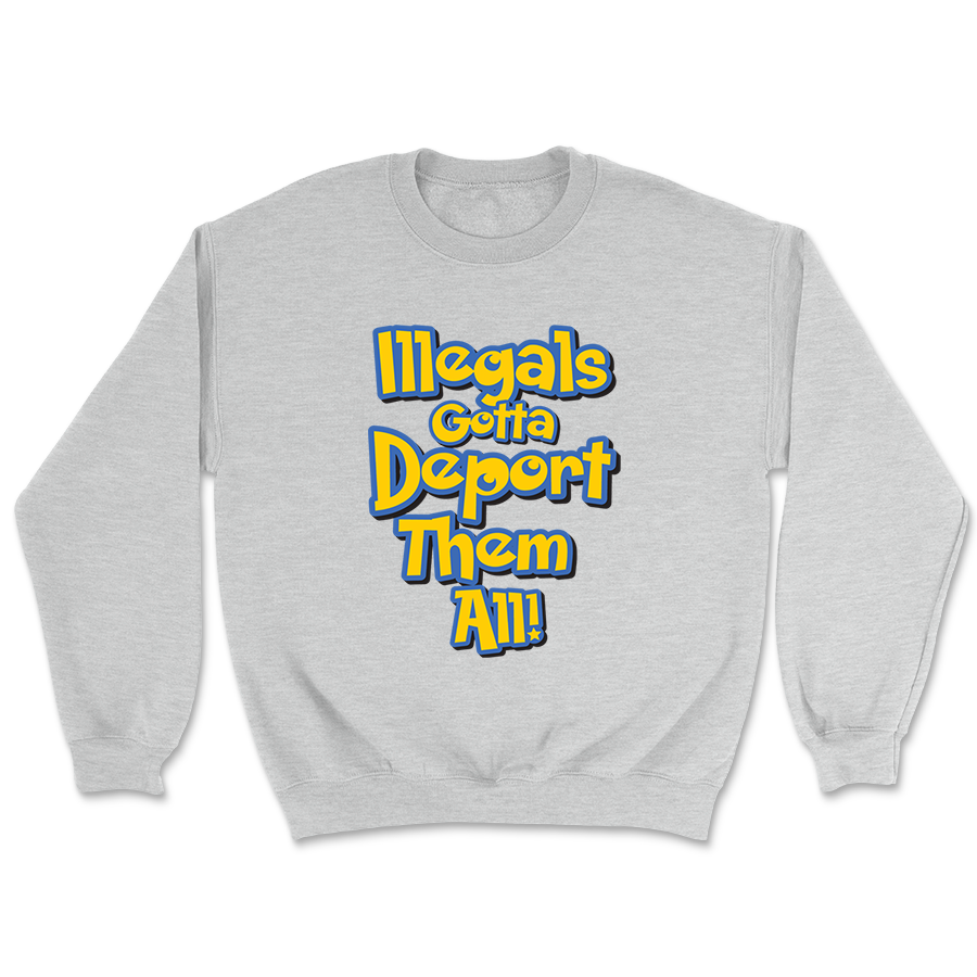 Illegals Gotta Deport Them All Crewneck - 3530