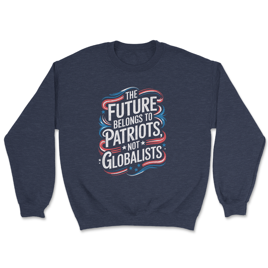 The Future Belongs to Patriots Not Globalists Crewneck - 3468