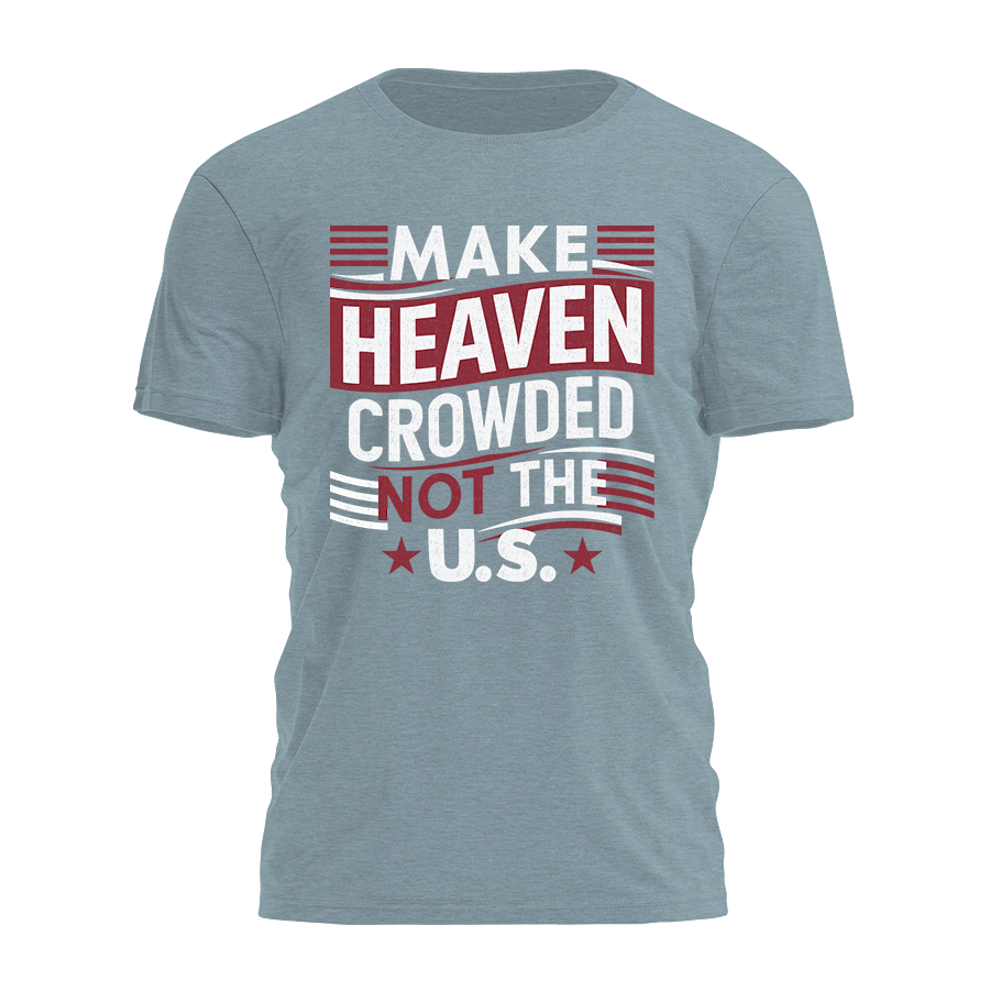 Make Heaven Crowded Not the U.S. Tee - 24379