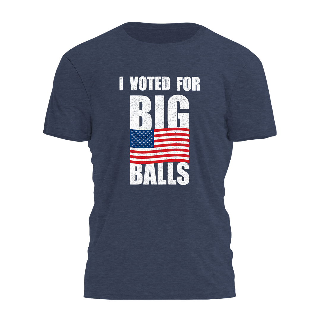 I Voted For Big Balls - Bold Style Tee - 3556