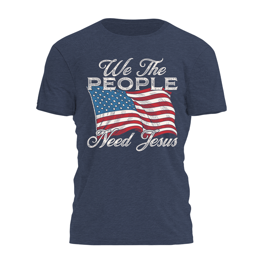 We The People Need Jesus Tee - 5049