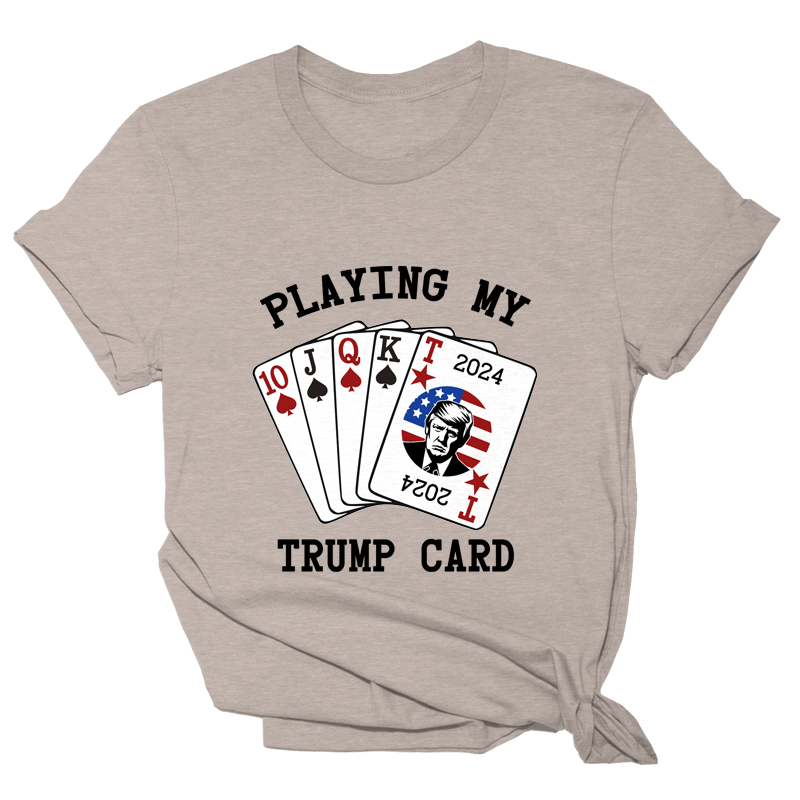 Playing My Trump Card Tee - 2349