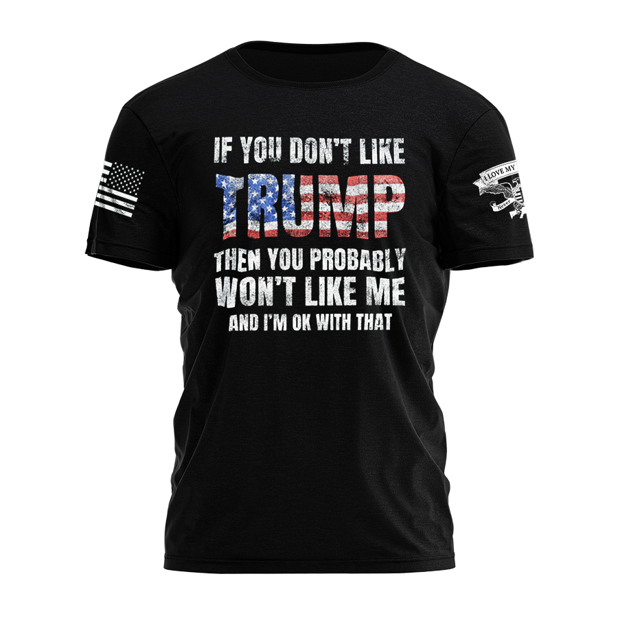 If You Don't Like Trump T-Shirt 4700