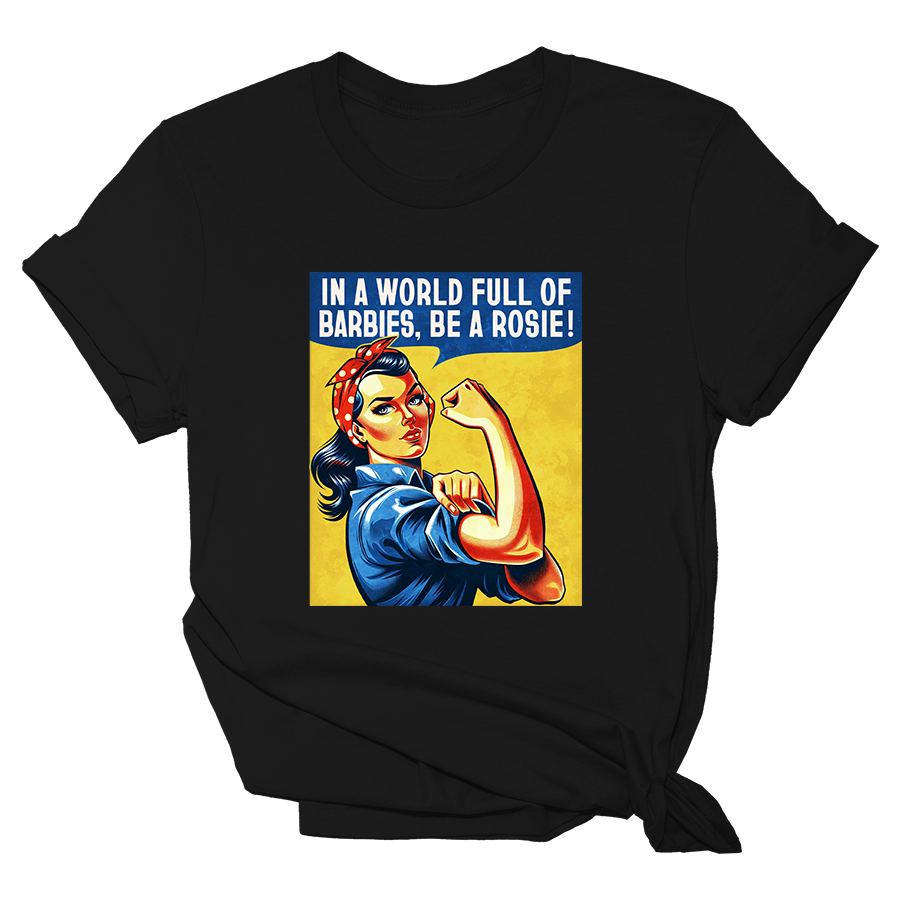 IN A WORLD FULL OF BARBIES, BE A ROSIE Tee - 1609