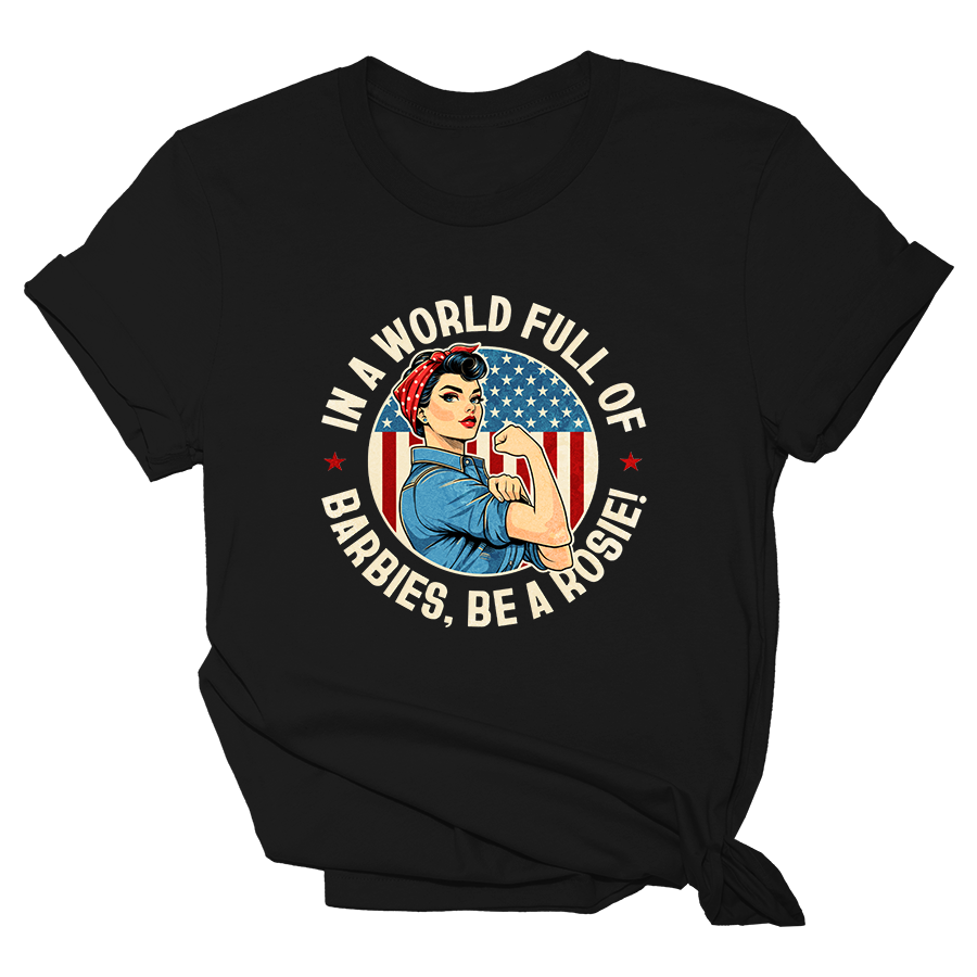 IN A WORLD FULL OF BARBIES, BE A ROSIE - WOMENS Tee