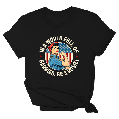 IN A WORLD FULL OF BARBIES, BE A ROSIE - WOMENS Tee - 0051