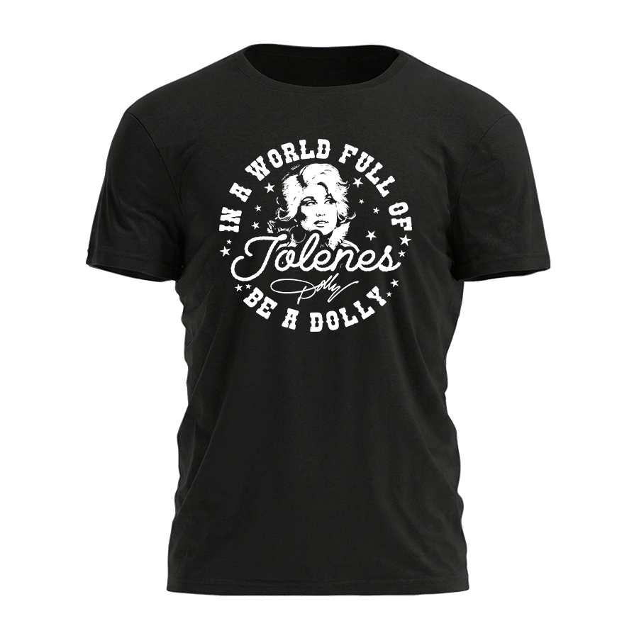 In A World Full Of Jolenes Be A Dolly - White Text Tee - 5077