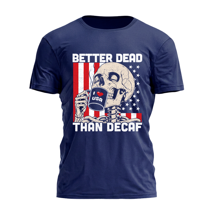 Better Dead Than Decaf Tee - 4982