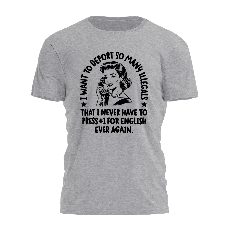 I Want To Deport Tee - 4505