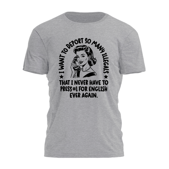 I Want To Deport Tee - 4505