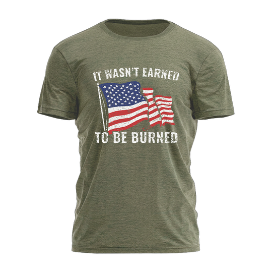 It Wasn't Earned To Be Burned Tee - 4947
