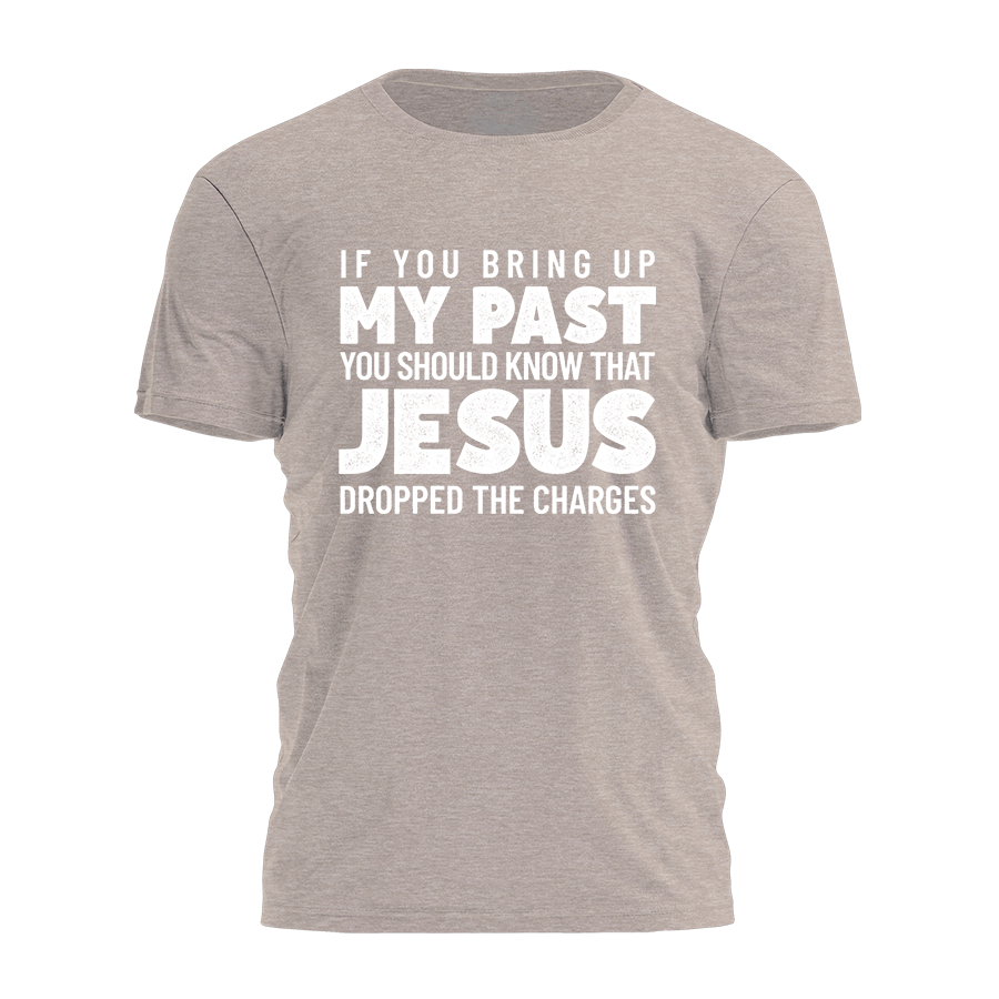 Jesus Dropped The Charges Tee - 4204