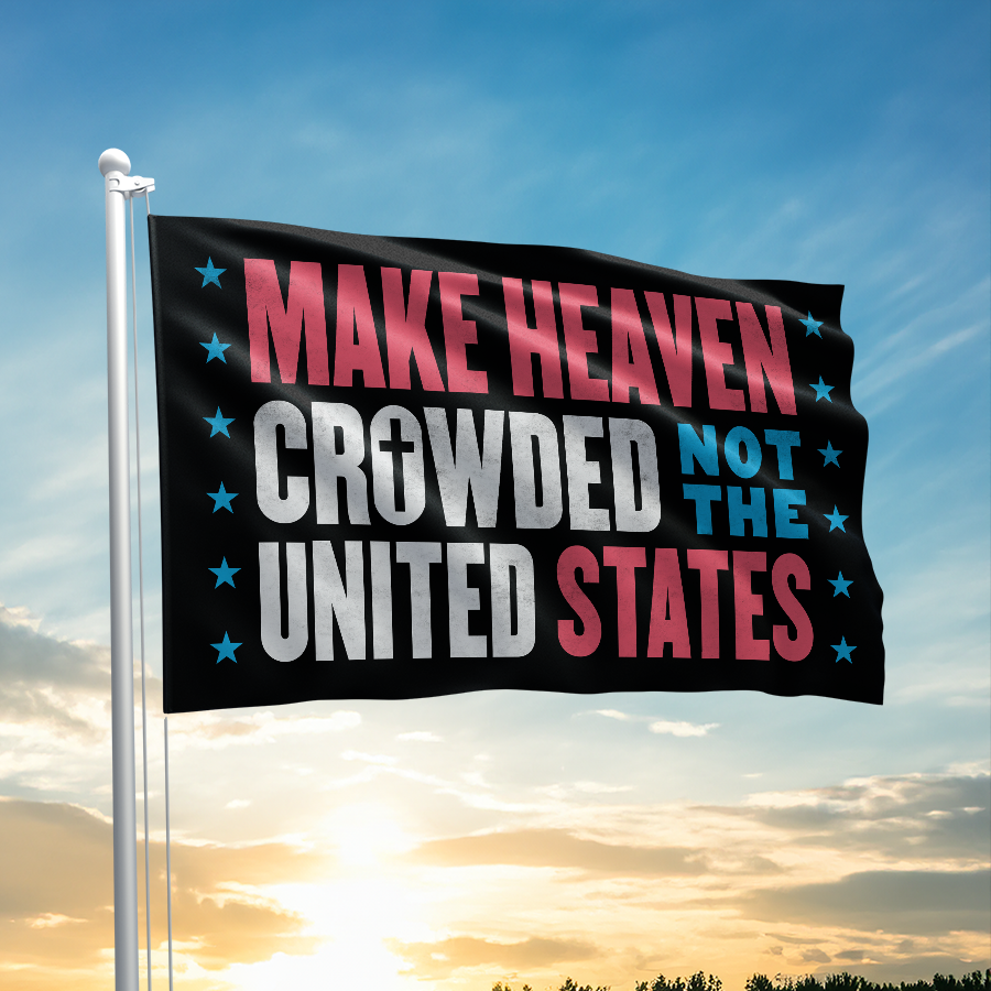 Make Heaven Crowded Not the United States Flag - 2601