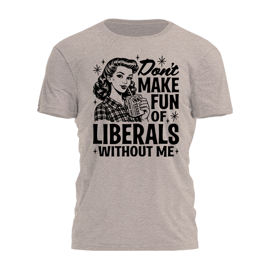 Make Fun of Liberals Tee - 4573
