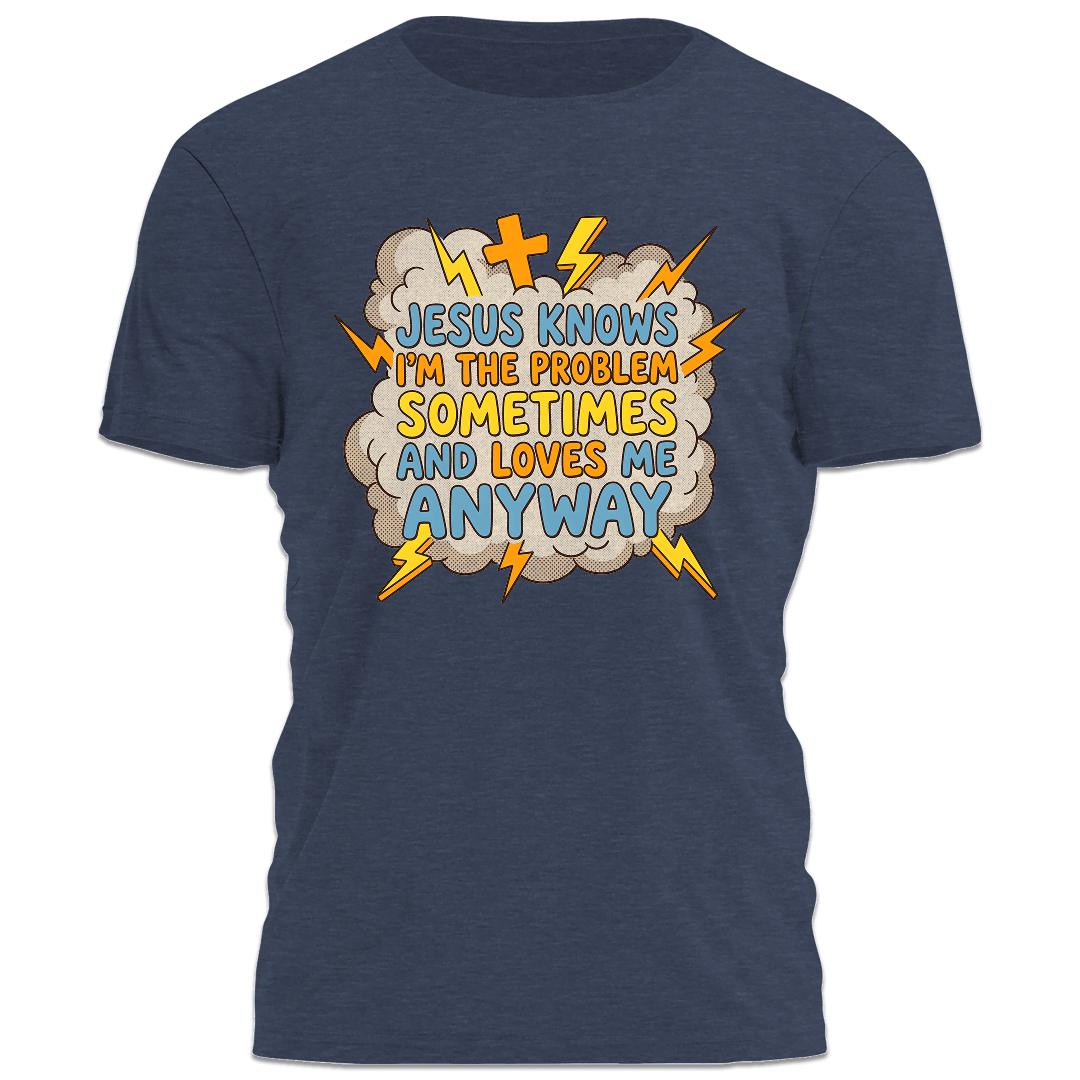 Jesus Knows I'm The Problem Tee - 5207