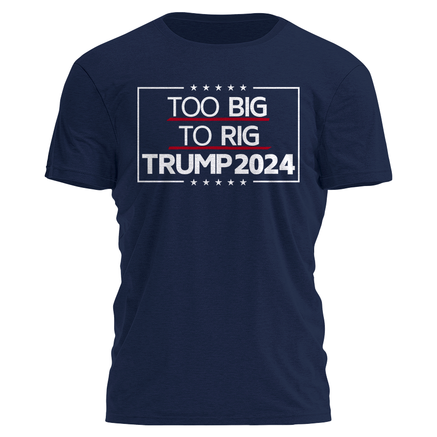 Too Big To Rig Trump 2024 Shirt Tee