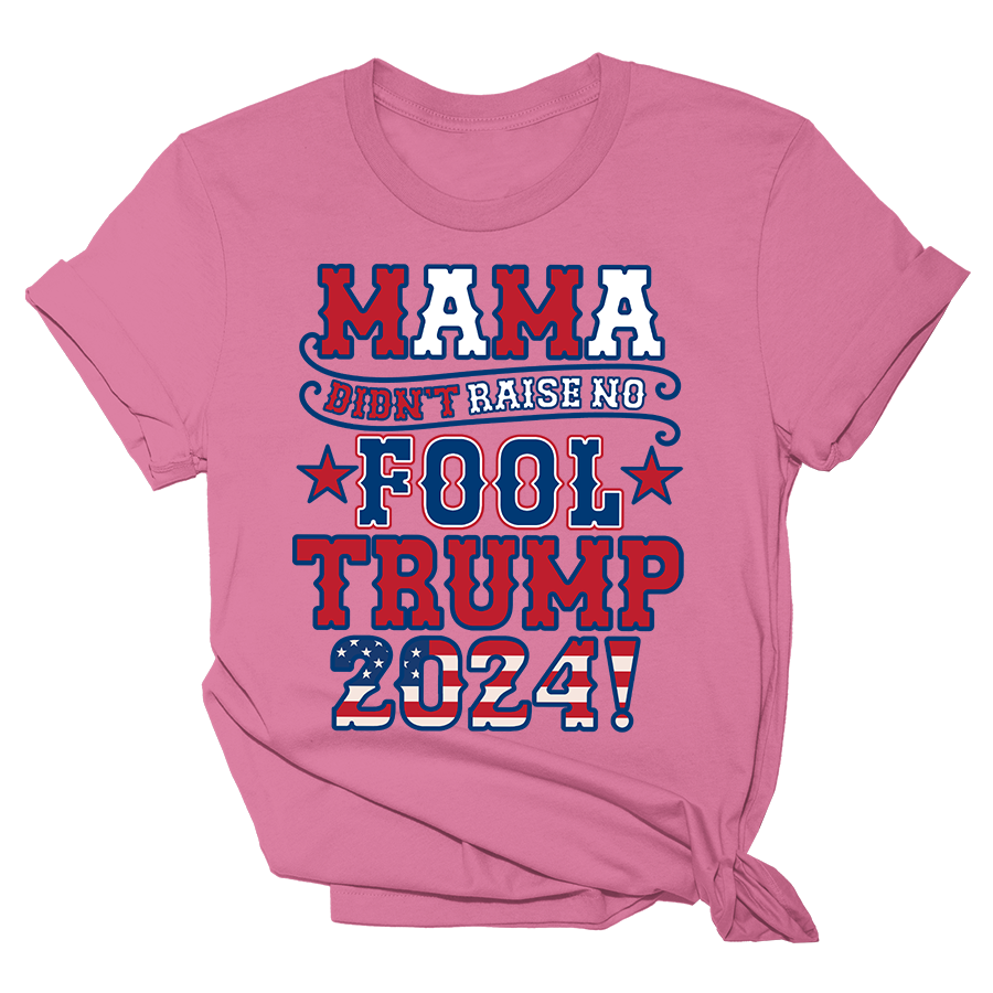 Mama Didnt Raise No Fool Trump 2024 Tee