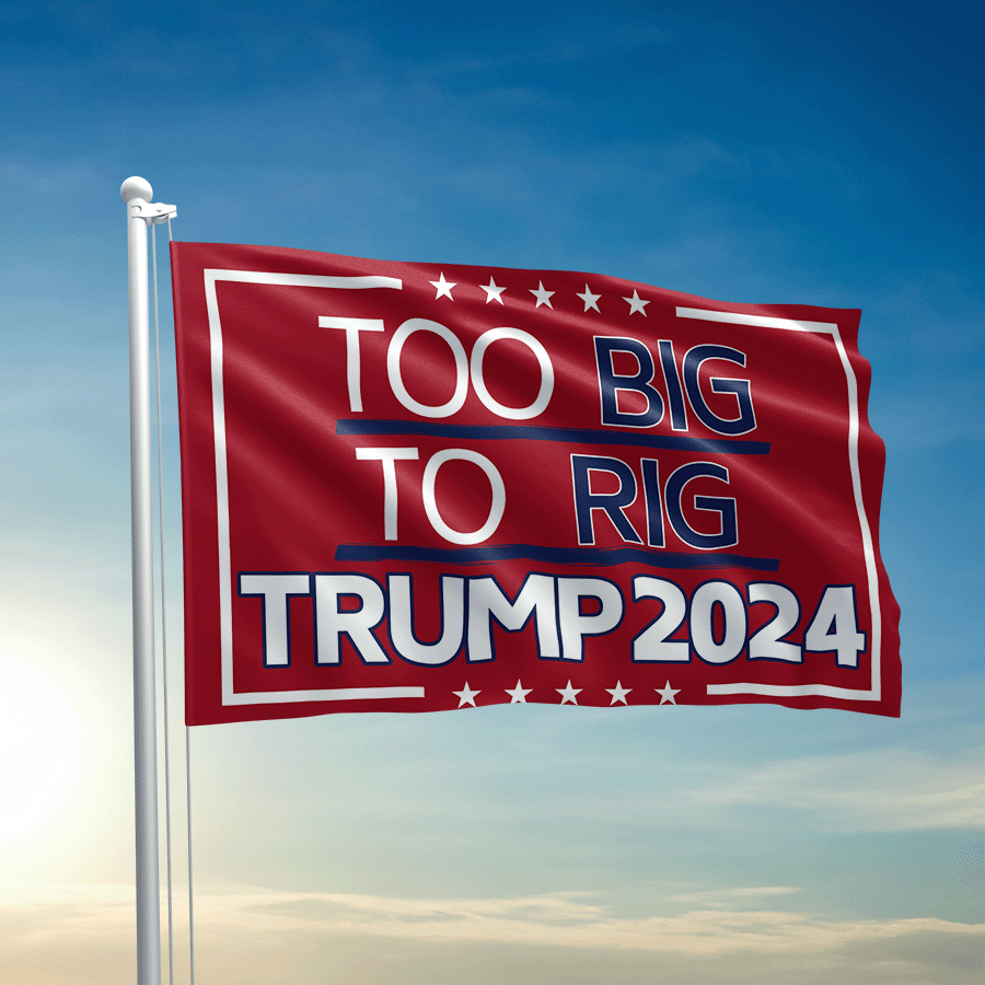 Too Big To Rig Trump 2024 Red Flag