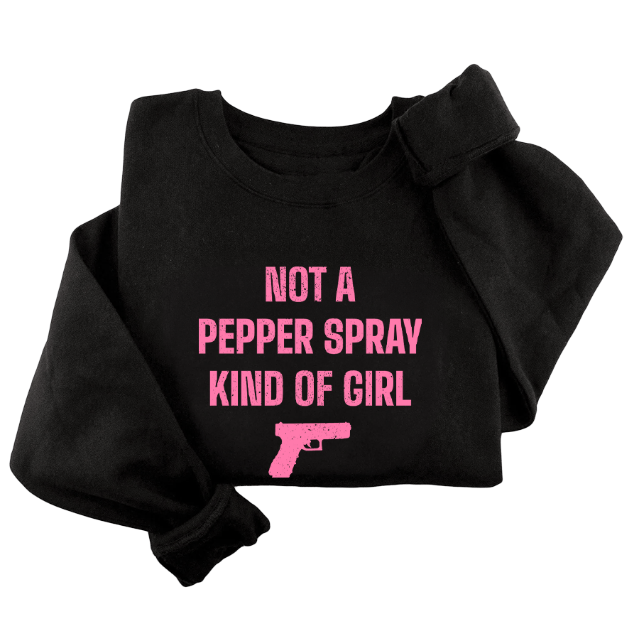 Not a Pepper Spray Kind Of Girl Crewneck - 3607