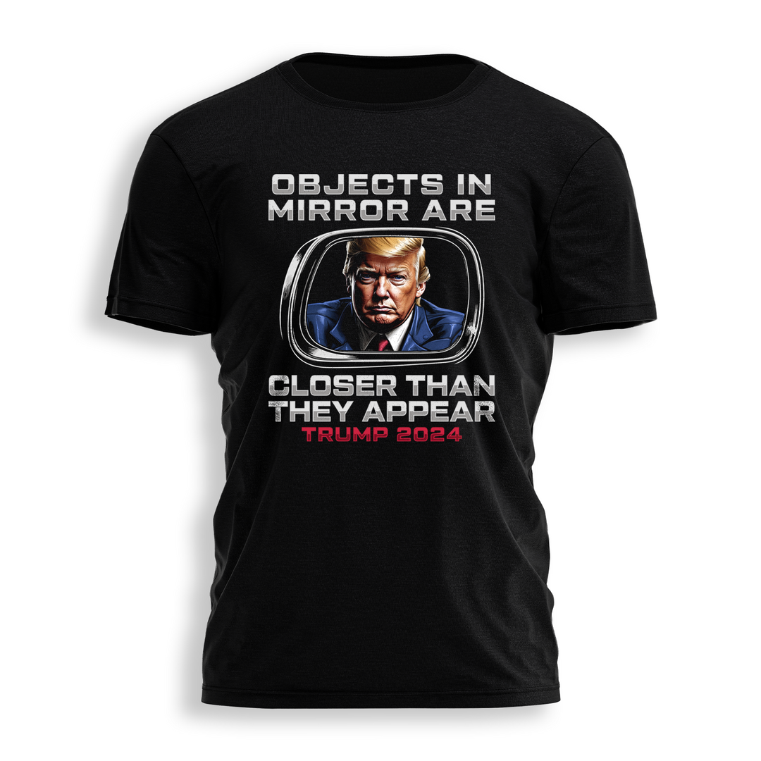 Objects in the Mirror Are Closer Tee