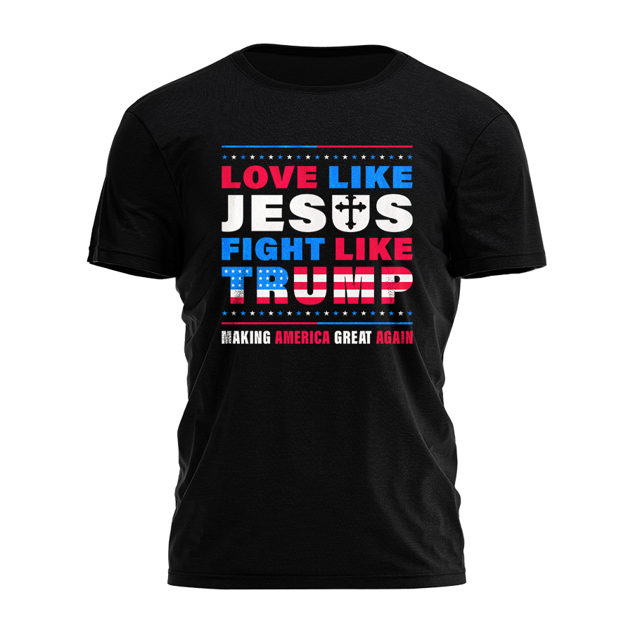 Love Like Jesus Fight Like Trump Tee