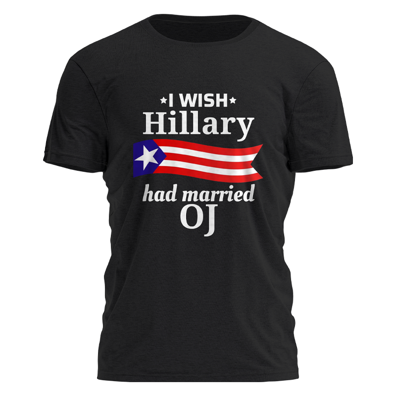 I Wish Hillary Married OJ Shirt Tee