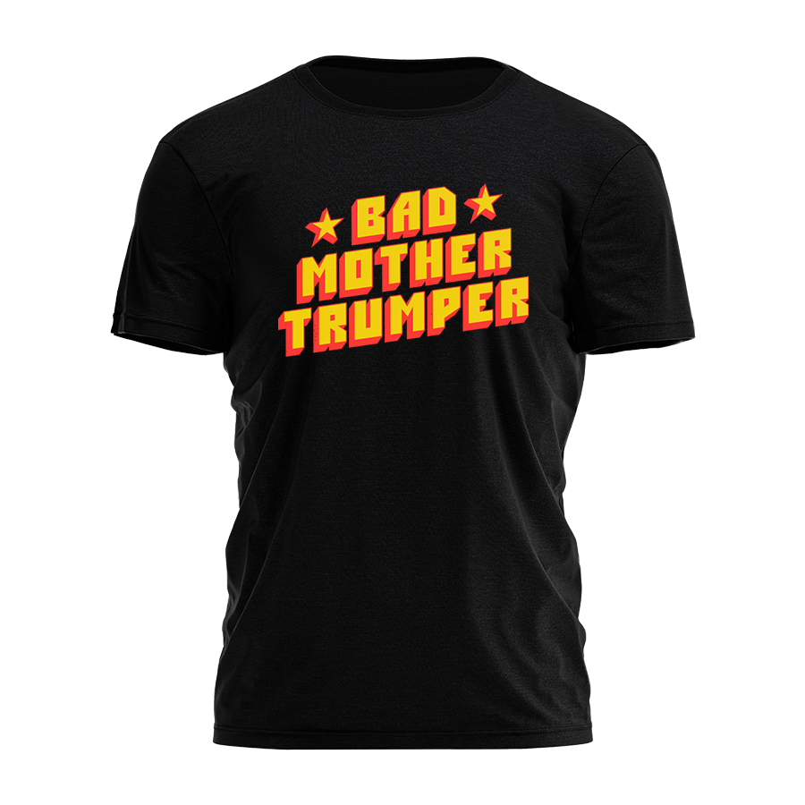 Bad Mother Trumper Tee - 2153