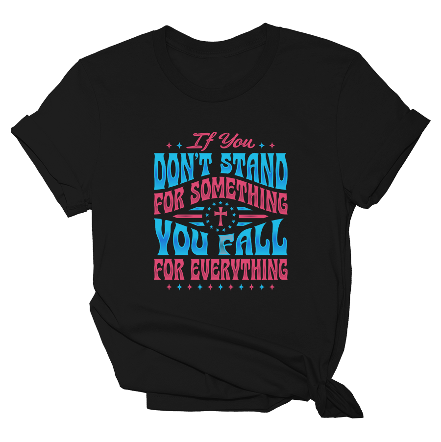 If You Don't Stand For Something - Patriotic - Womens Tee