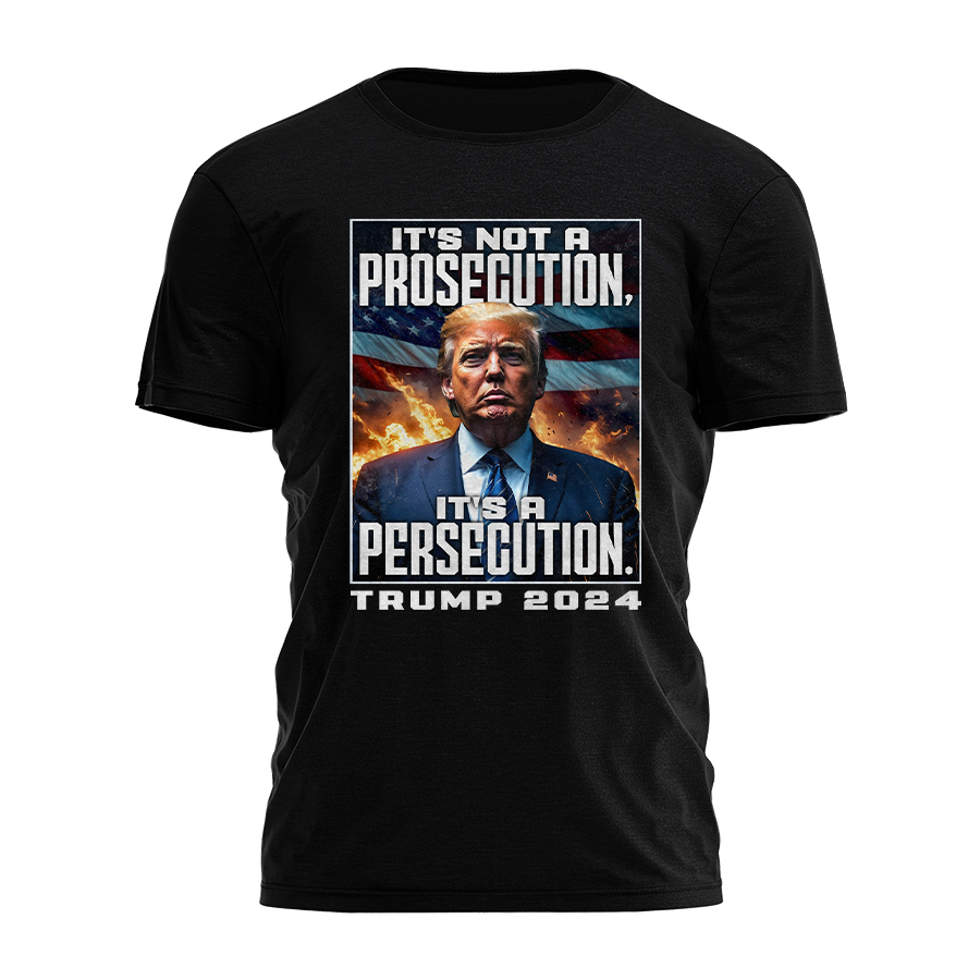 It's Not a Prosecution It's a Persecution Tee - 2469