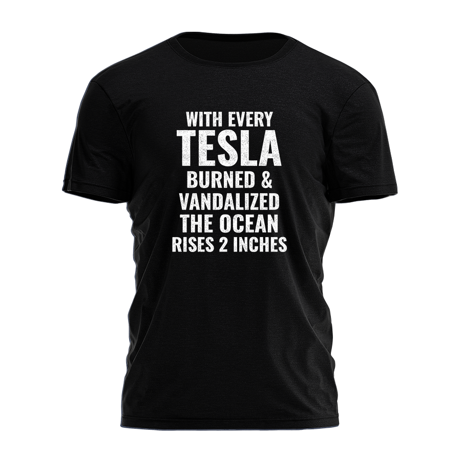 With Every Telsa Burned & Vandalized Tee - 3709