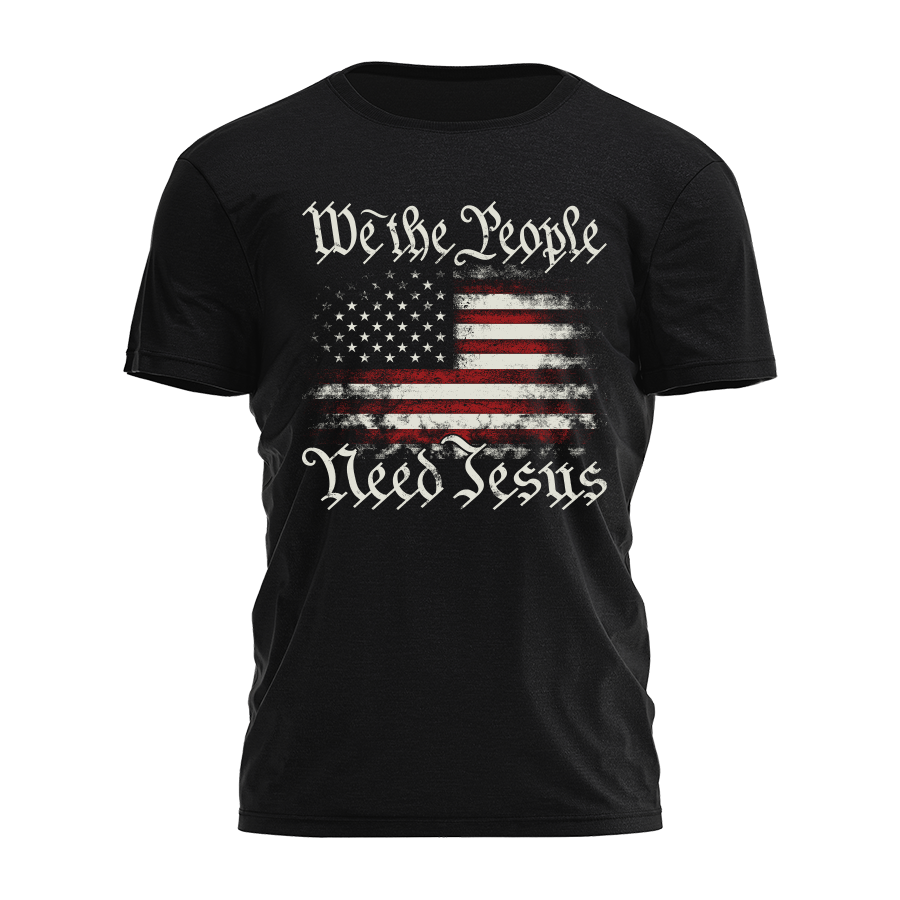 We The People Need Jesus Tee - 4935