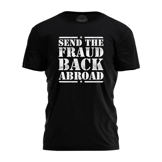 Send The Fraud Back Abroad Tee - 4435