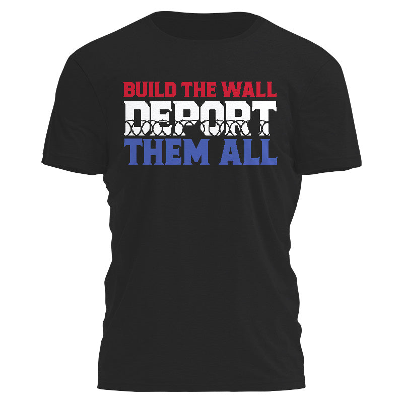 Build The Wall Deport them All Tee