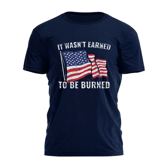 It Wasn't Earned To Be Burned Tee - 4947