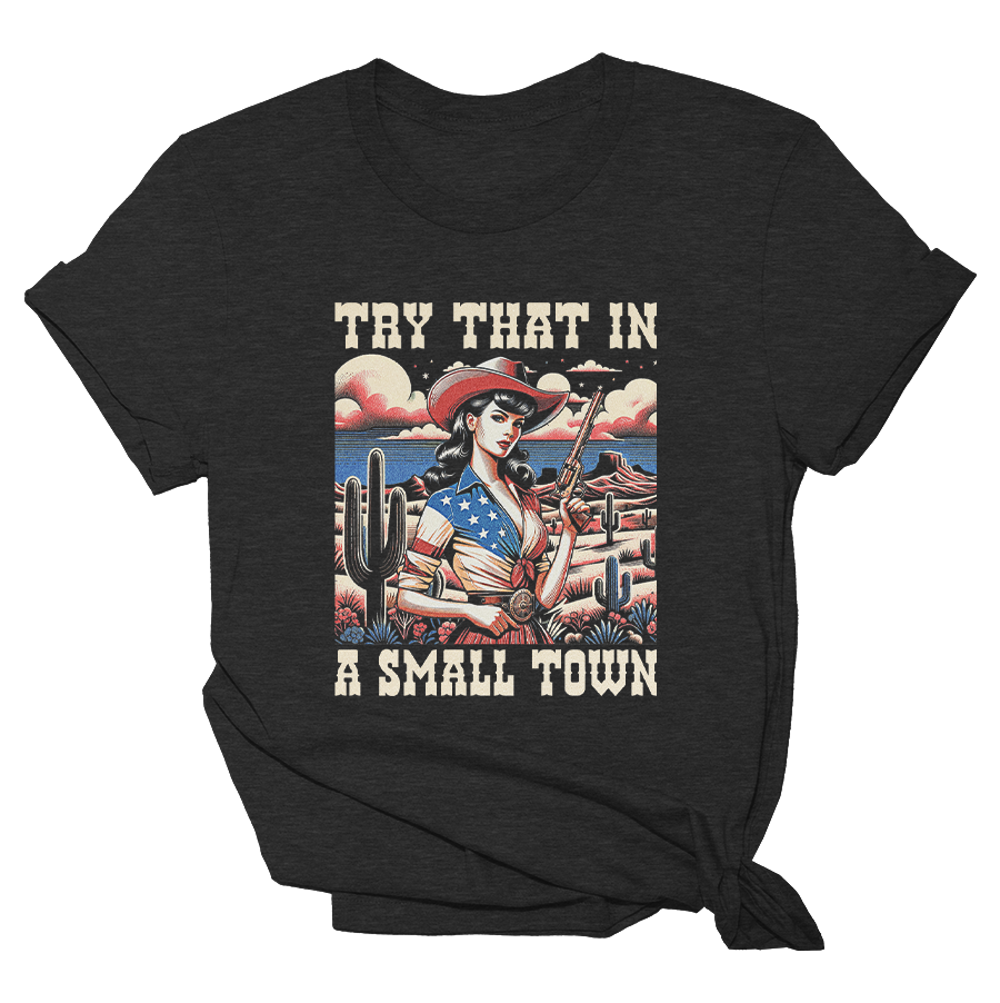 Try That in a Small Town - Western Tee - 2430