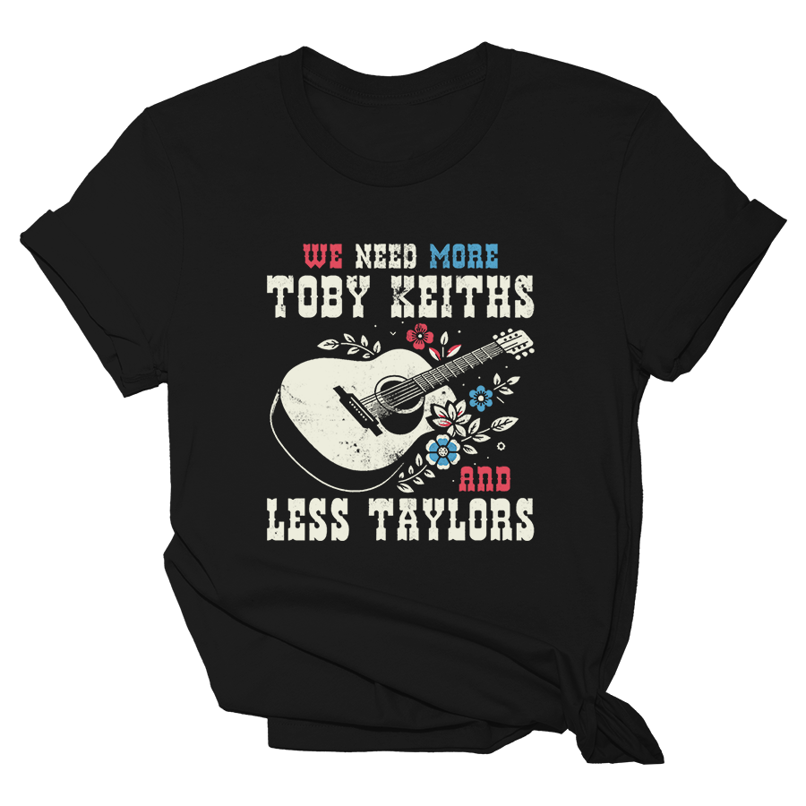 We Need More Toby Keith's Less Taylors - Womens Tee