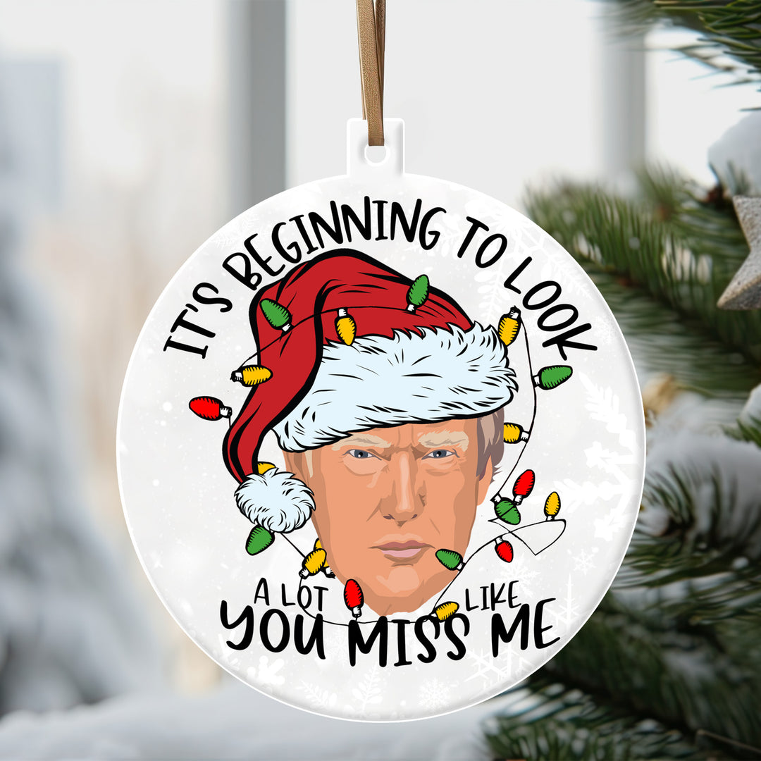 It's Beginning to Look Like You Miss Me Ornament
