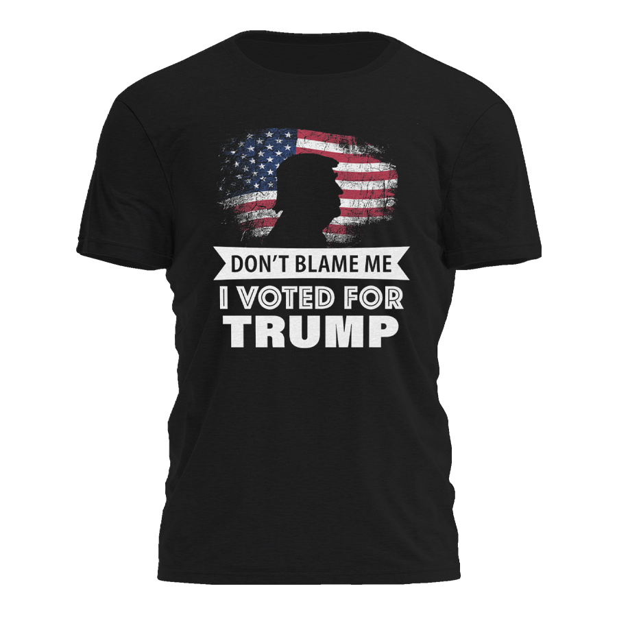 Don't Blame Me I Voted For Trump T-Shirt
