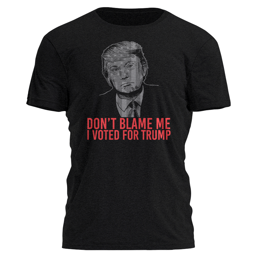 Don't Blame Me I Voted For Trump T-Shirt (New)