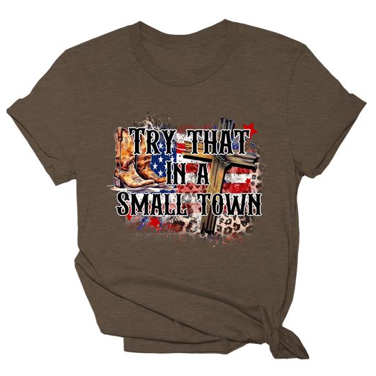 Try That In A Small Town Tee - Faith & Boots - 1211