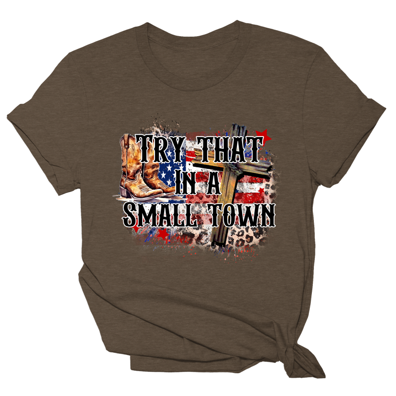 Try That In A Small Town Tee - Faith & Boots - 1211