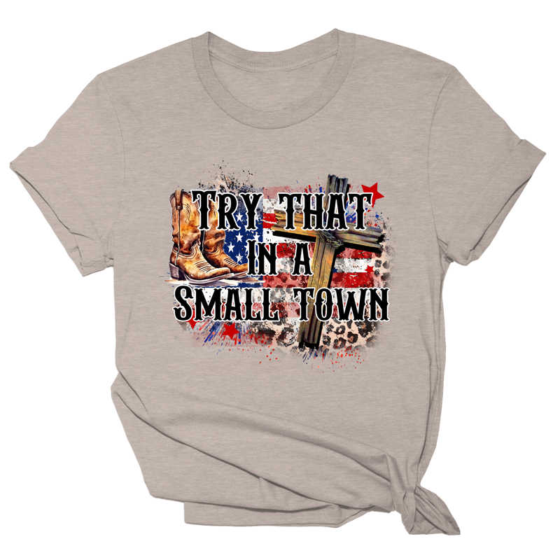 Try That In A Small Town Tee - Faith & Boots - 1211