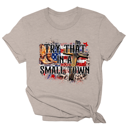 Try That In A Small Town Tee - Faith & Boots - 1211