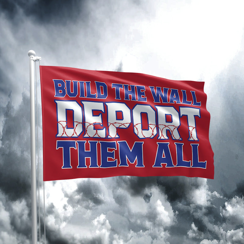 Build the Wall Deport Them All RED Flag