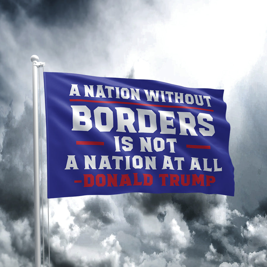A Nation Without Borders Trump Quote Flag