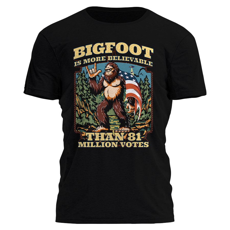 Bigfoot is More Believable Shirt Tee