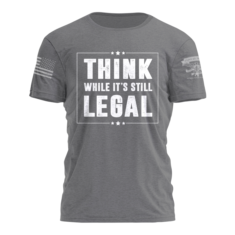 Think While It's Still Legal Tee