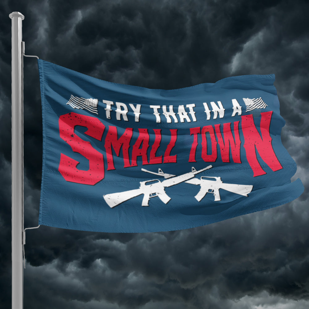 TRY THAT IN A SMALL TOWN 2A FLAG