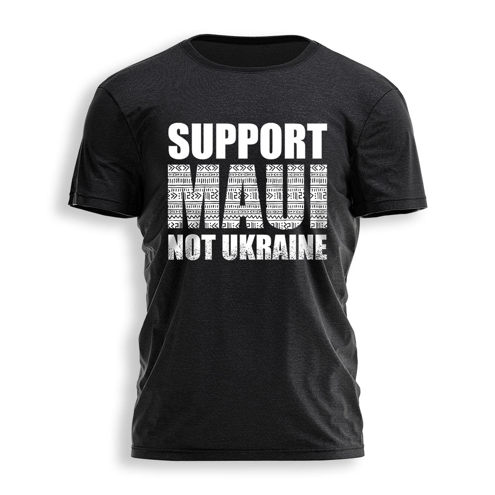 SUPPORT MAUI NOT UKRAINE Tee