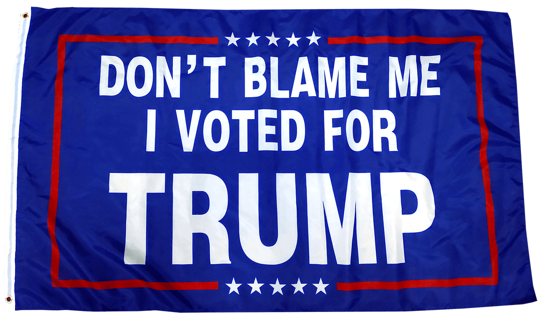 Don't Blame Me I Voted For Trump Flag - I Love My Freedom